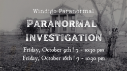 Paranormal Investigation with Windigo Paranormal (Friday)