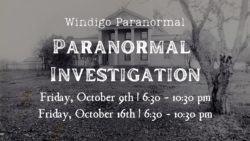 Paranormal Investigation with Windigo Paranormal (Friday)